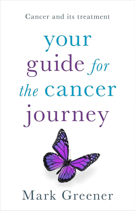 Your Guide for the Cancer Journey: Cancer And Its Treatment Paperback
