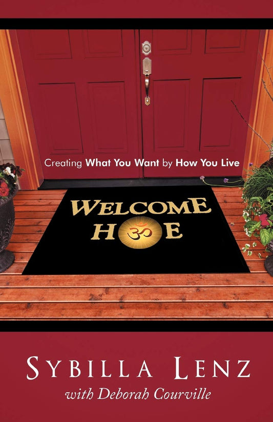 Welcome Home: Creating What You Want by How You Live  -Paperback
