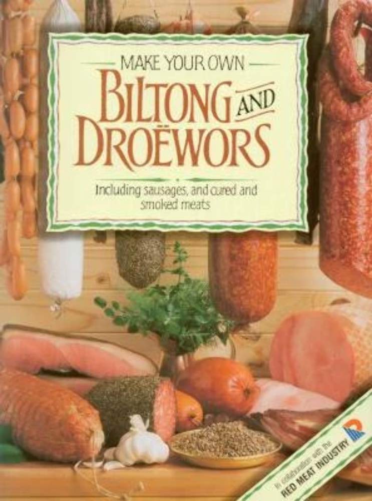 Make Your Own Biltong and Droewors: Including sausages, and cured and smoked meats Paperback