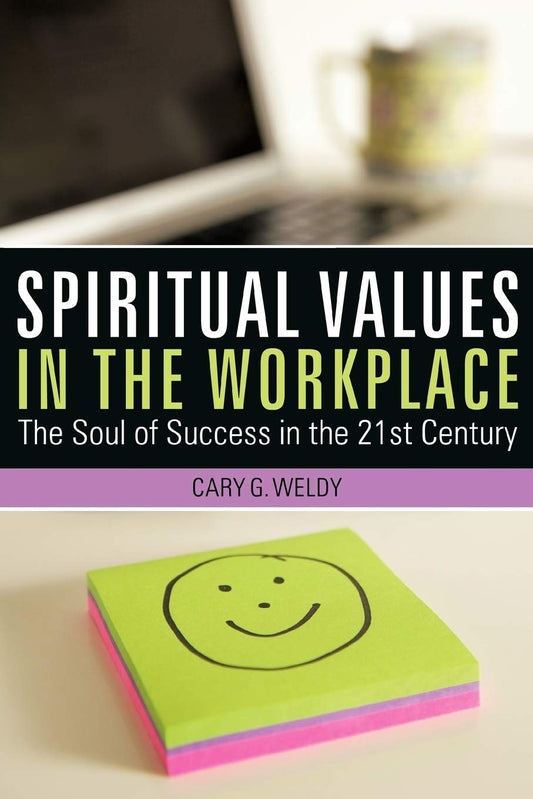 Spiritual Values in the Workplace: The Soul of Success in the 21St Century Paperback