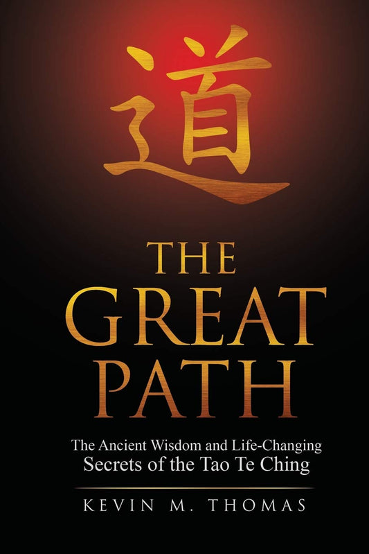 The Great Path: The Ancient Wisdom and Life-Changing Secrets of the Tao Te Ching Paperback