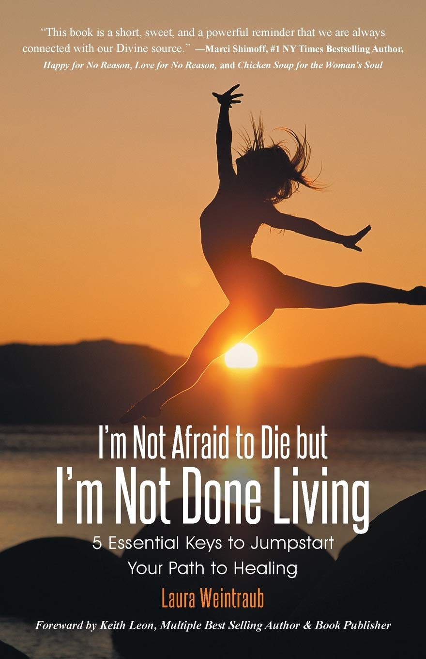 I'm Not Afraid to Die but I'm Not Done Living: 5 Essential Keys to Jumpstart Your Path to Healing  - Paperback