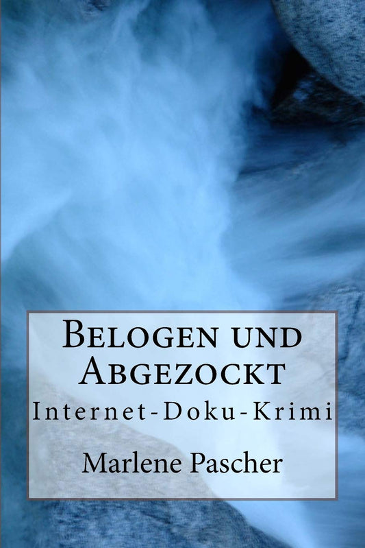 Belogen und Abgezockt: Internet-Doku-Krimi  - Paperback