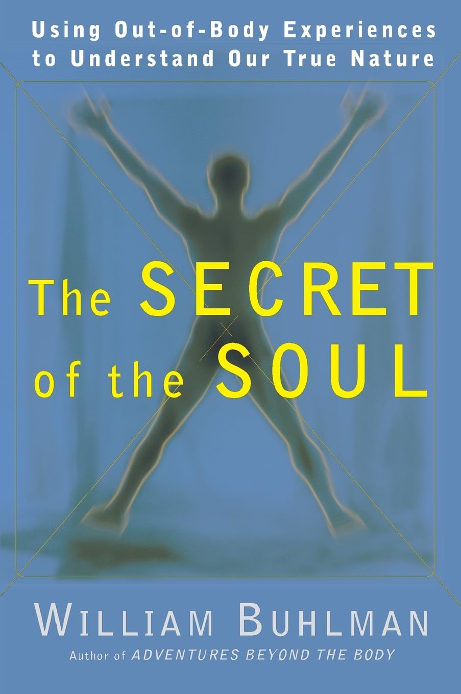 The Secret of the Soul: Using Out-of-Body Experiences to Understand Our True Nature Paperback