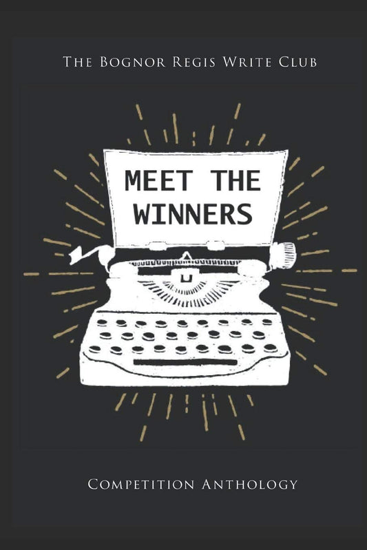 Meet The Winners: Bognor Regis Write Club short story competition winners and finalists Paperback