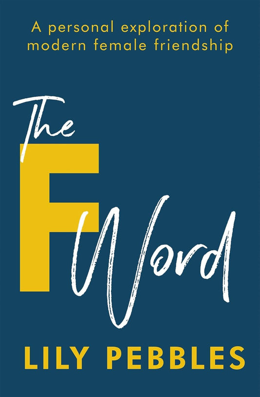 The F Word: A personal exploration of modern female friendship  - Paperback
