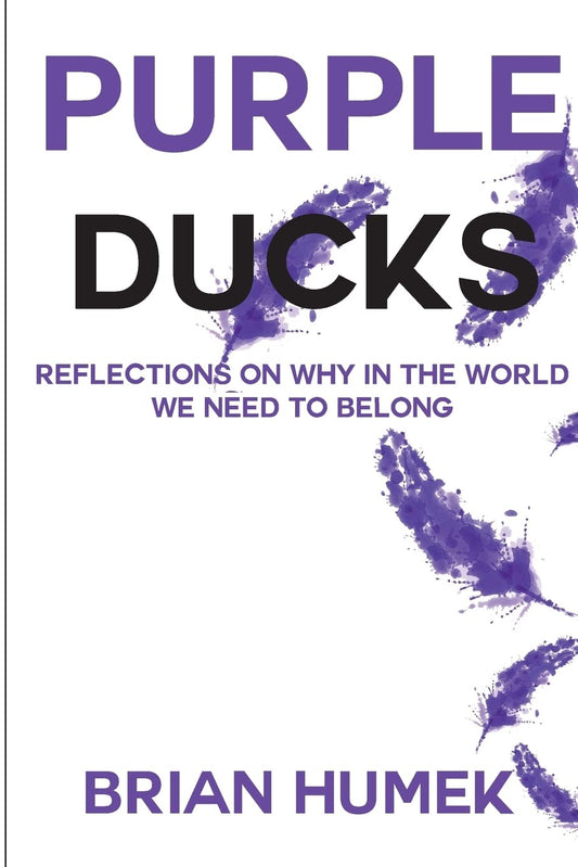 Purple Ducks: Reflections on Why in the World We Want to belong  - Paperback