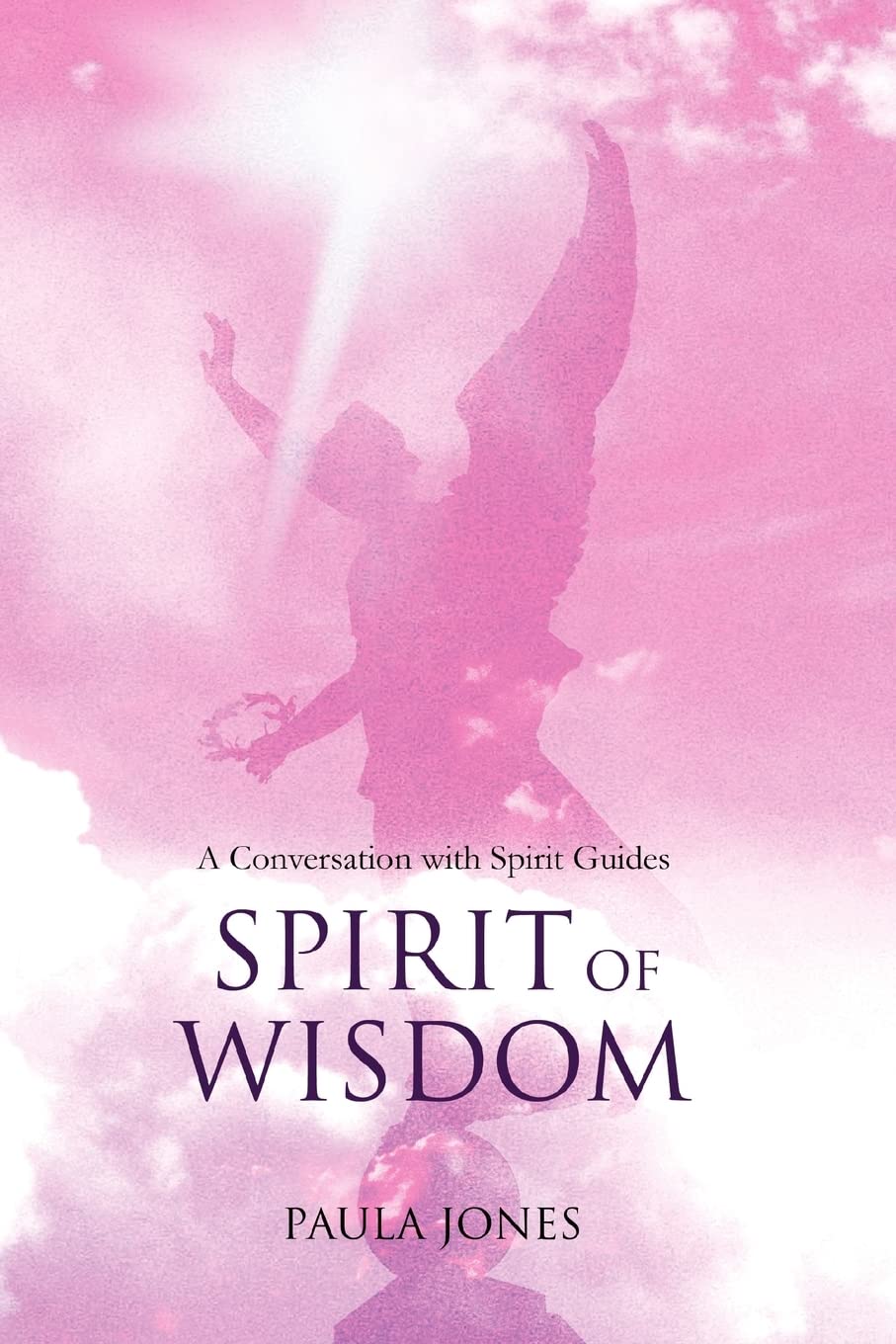 Spirit of Wisdom: A conversation with Spirit Guides Paperback