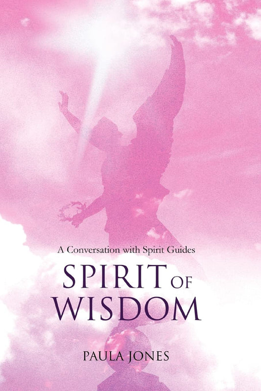 Spirit of Wisdom: A conversation with Spirit Guides Paperback