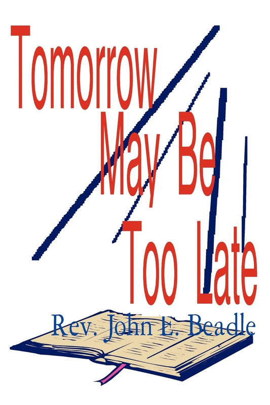 Tomorrow May Be Too Late Paperback