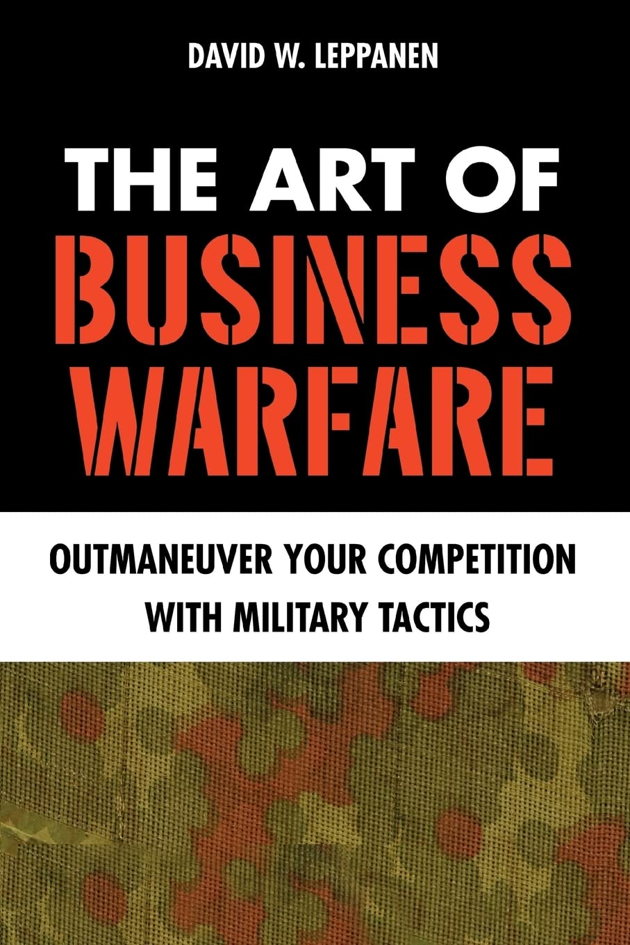 The Art of Business Warfare: Outmaneuver Your Competition With Military Tactics Paperback