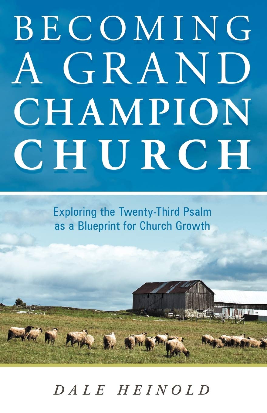 Becoming a Grand Champion Church: Exploring the Twenty-Third Psalm as a Blueprint for Church Growth Paperback