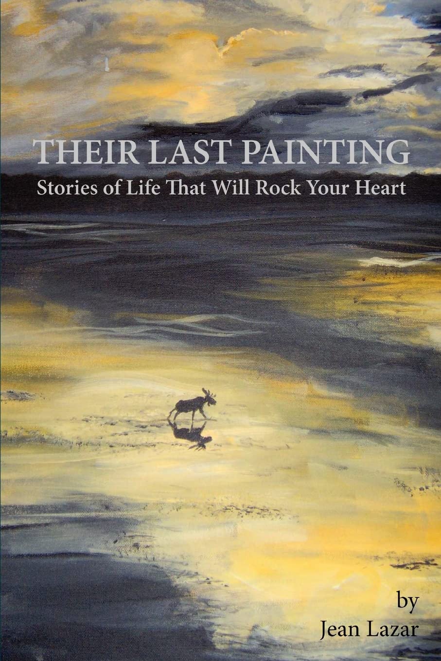 THEIR LAST PAINTING: Stories of Life That Will Rock Your Heart Paperback