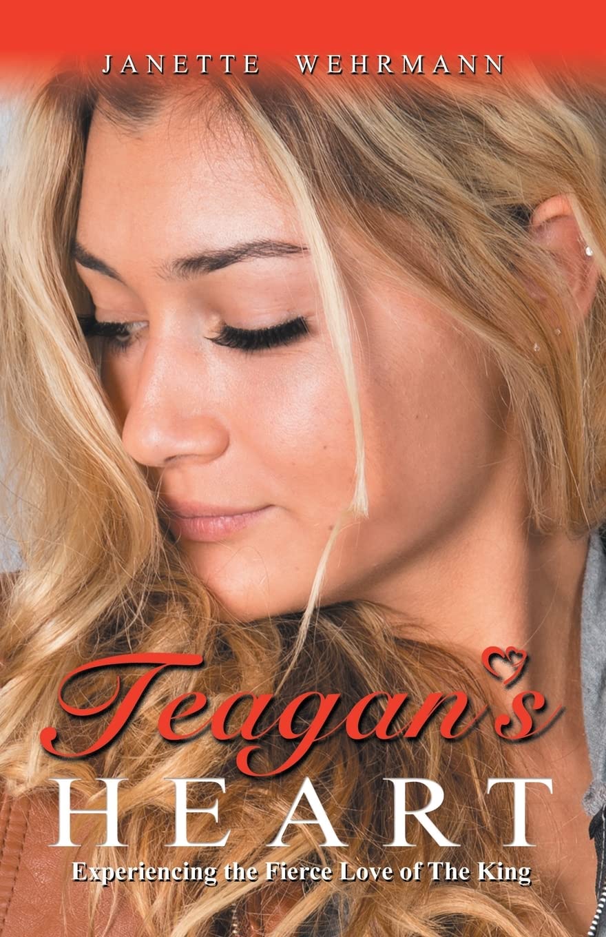 Teagan's Heart: Experiencing the Fierce Love of the King Paperback