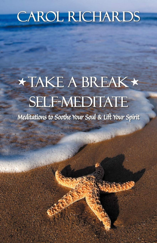 Take a Break Self-Meditate: Meditations to Soothe Your Soul & Lift Your Spirit Paperback