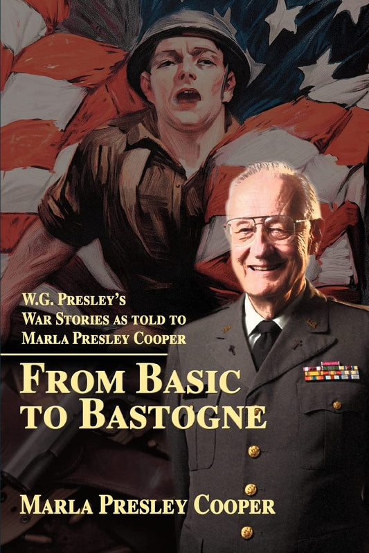 From Basic to Bastogne: W.G. Presley¿s War Stories as told to Marla Presley Cooper  - Paperback