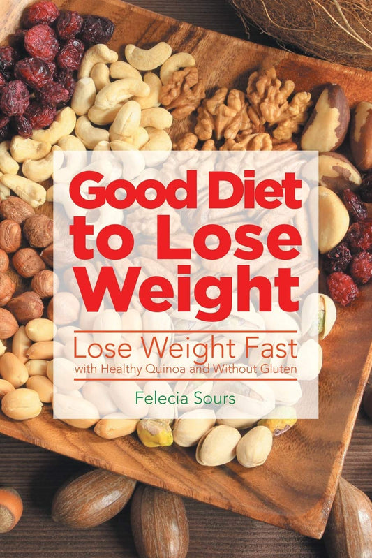 Good Diet to Lose Weight: Lose Weight Fast with Healthy Quinoa and Without Gluten Paperback