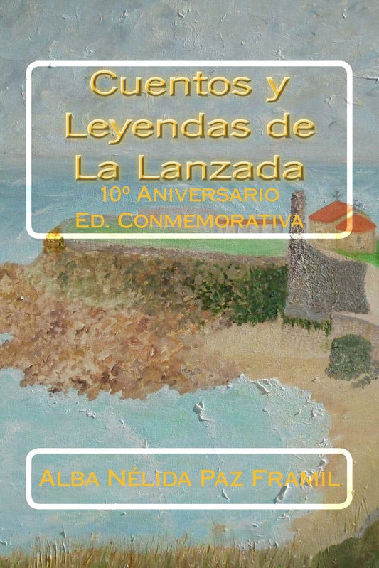 Cuentos y Leyendas de La Lanzada: 10º Aniversario Ed. Conmemorativa: 10° Aniversario Ed. Conmemorativa  - Paperback
