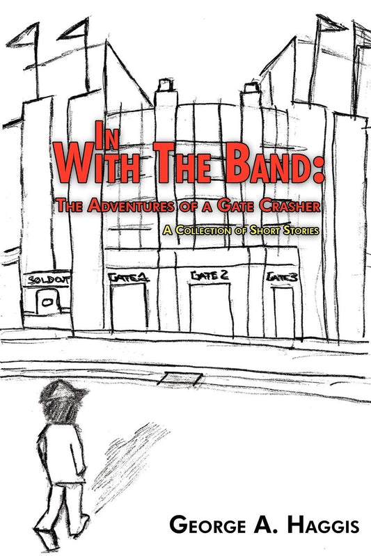 In with the Band: The Adventures of a Gate Crasher: A Collection of Short Stories Paperback