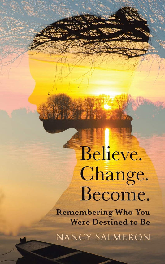 Believe. Change. Become.: Remembering Who You Were Destined to Be  -Paperback