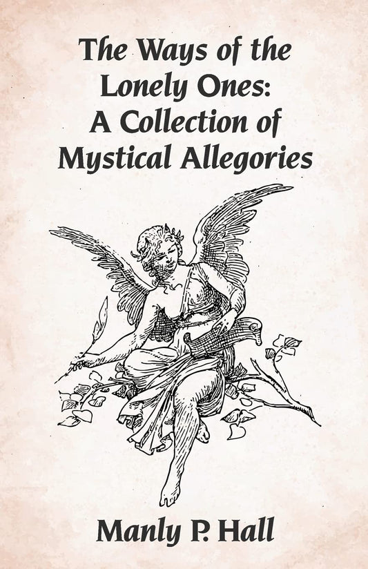 The Ways of the Lonely Ones: A Collection of Mystical Allegories Paperback Paperback