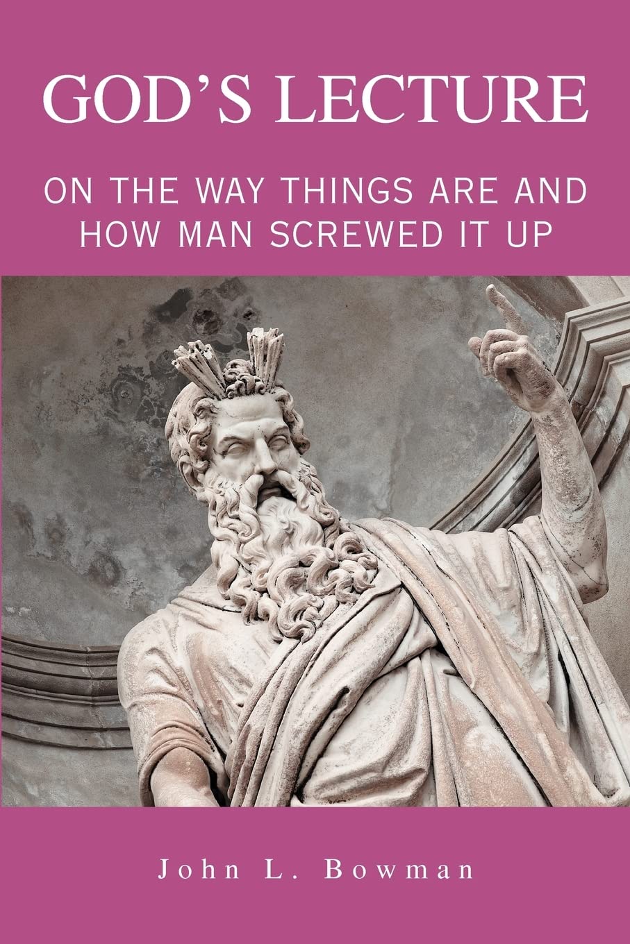 GOD'S LECTURE: ON THE WAY THINGS ARE AND HOW MAN SCREWED IT UP Paperback
