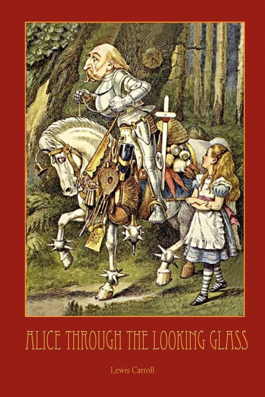 Through The Looking-Glass - with 50 Original Illustrations by Sir John Tenniel Paperback