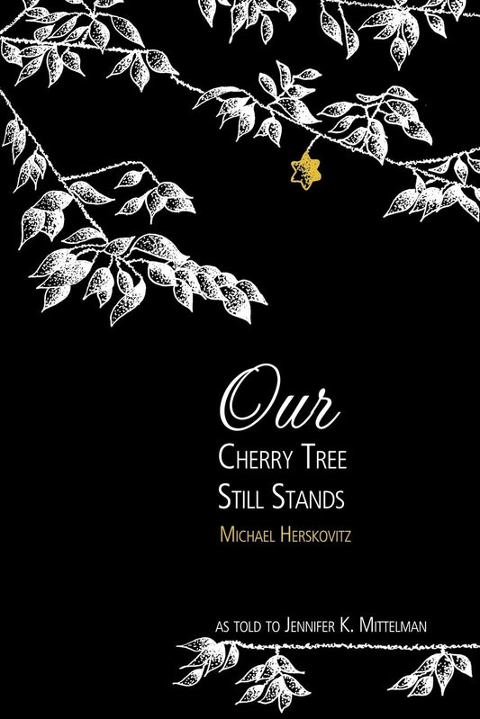 Our Cherry Tree Still Stands: The Story of Michael Herskovitz  -Paperback