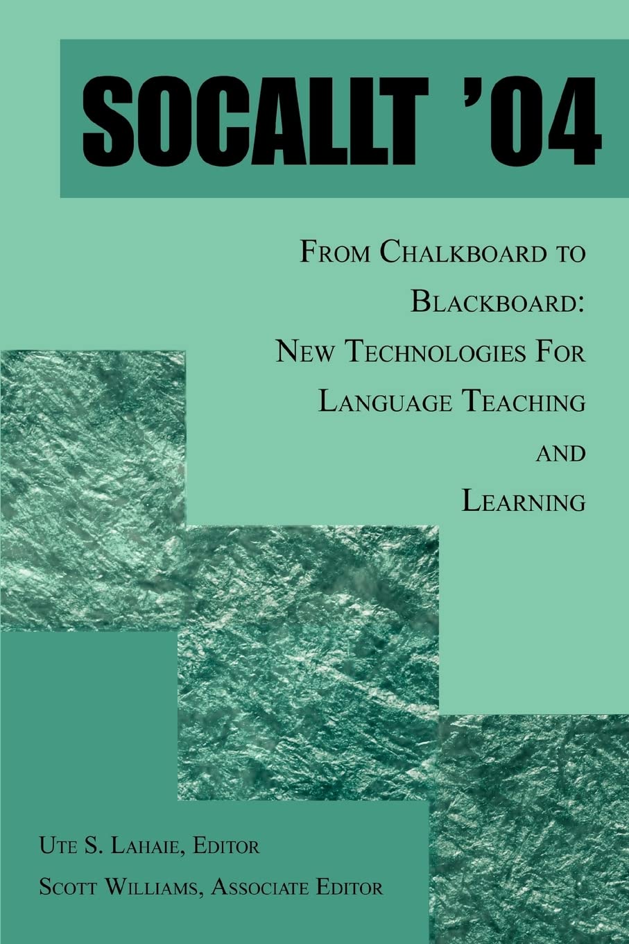 SOCALLT '04: From Chalkboard to Blackboard: New Technologies For Language Teaching and Learning Paperback