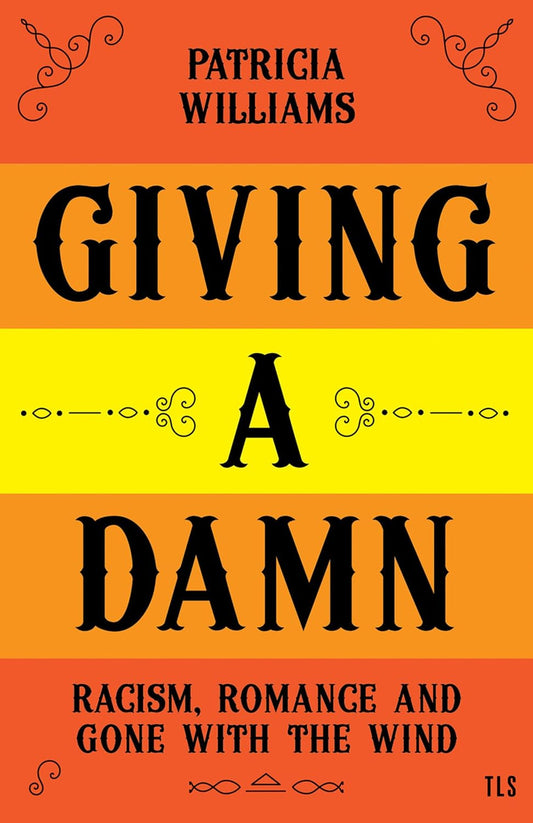 Giving A Damn: Racism, Romance and Gone with the Wind Hardcover