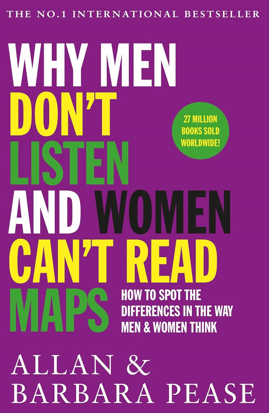 Why Men Don't Listen & Women Can't Read Maps: How to spot the differences in the way men & women think Paperback