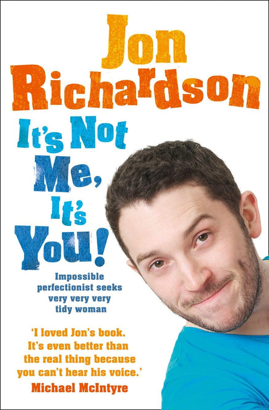 IT’S NOT ME, IT’S YOU!: Impossible perfectionist seeks very very very tidy woman Paperback