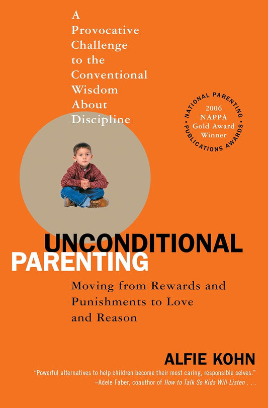 Unconditional Parenting: Moving from Rewards and Punishments to Love and Reason Paperback