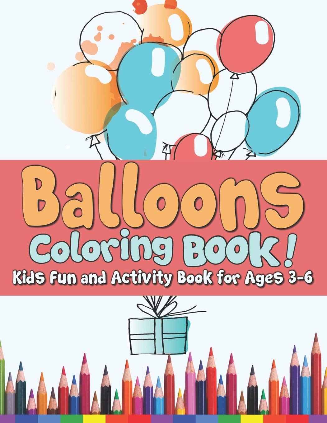 Balloons Coloring Book! Kids Fun and Activity Book for Both Boys & Girls!: Preschoolers Activity Book for Toddlers! Paperback