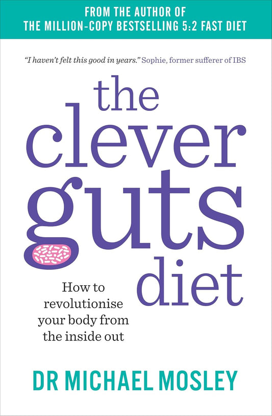 The Clever Guts Diet: How to revolutionise your body from the inside out Paperback
