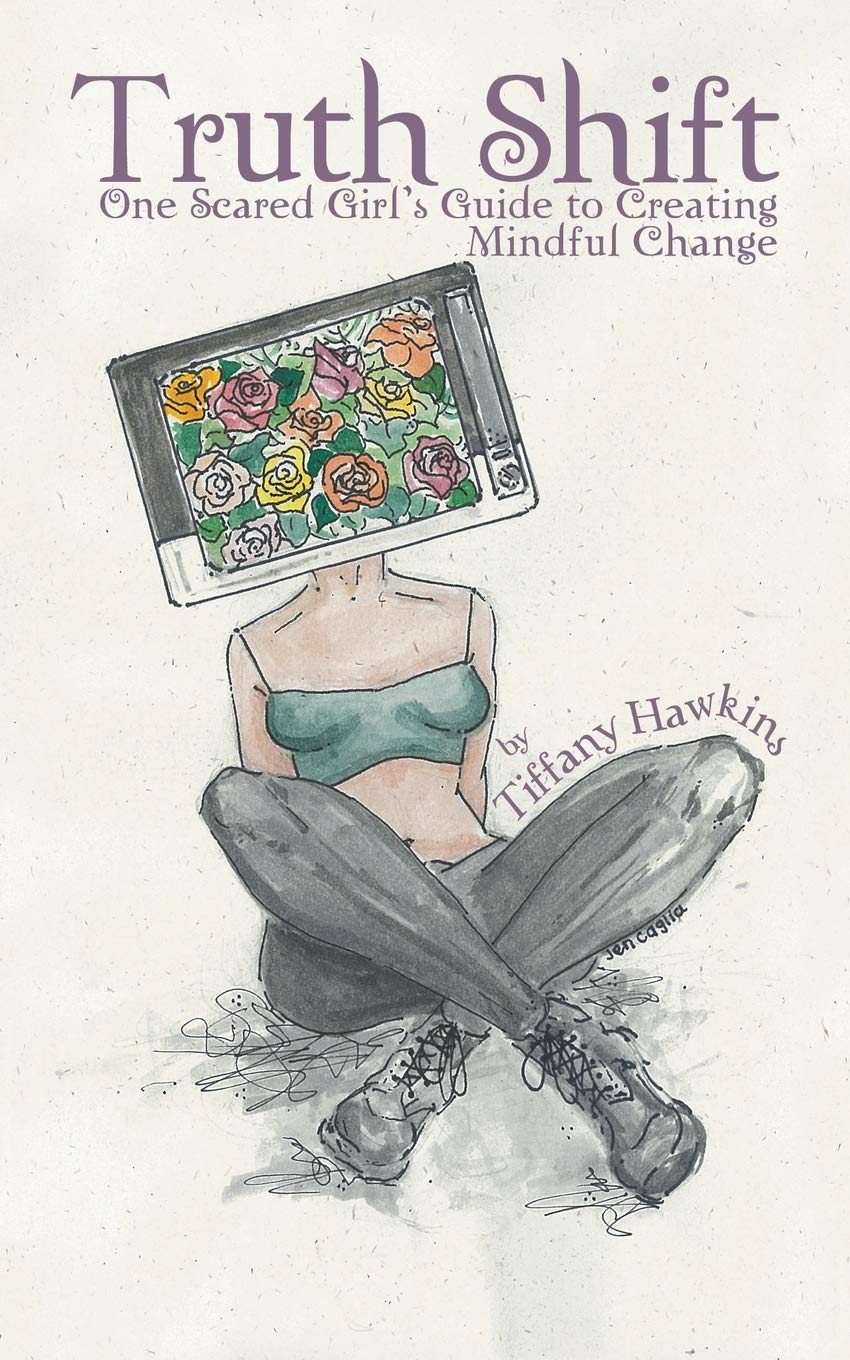 Truth Shift: One Scared Girl’s Guide to Creating Mindful Change Paperback