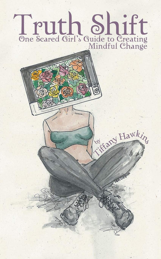 Truth Shift: One Scared Girl’s Guide to Creating Mindful Change Paperback