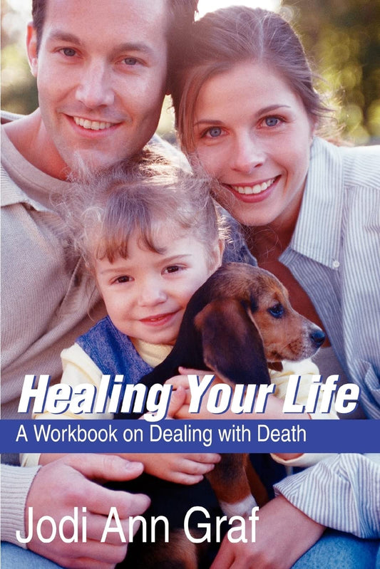 Healing Your Life: A Workbook on Dealing with Death Paperback