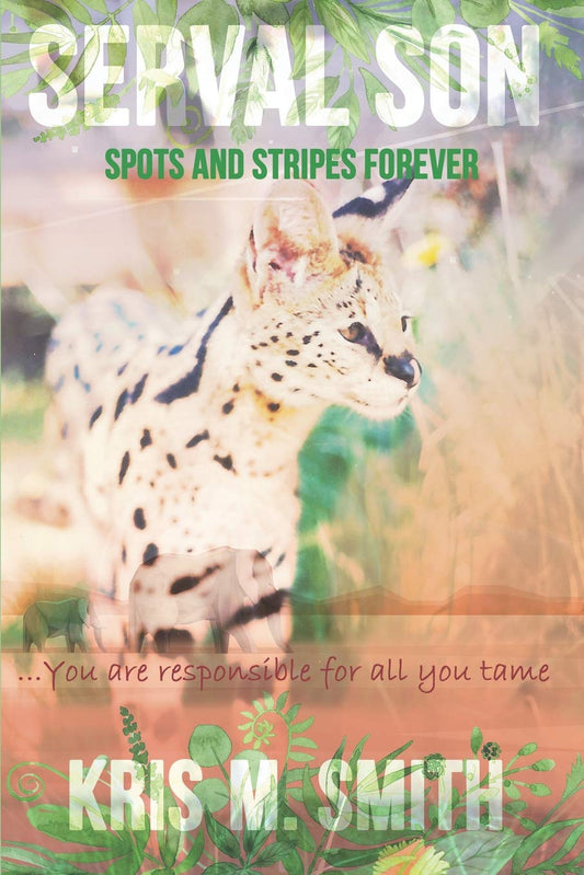 Serval Son: Spots and Stripes Forever: You are Responsible for All You Tame Paperback