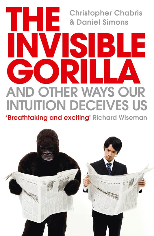The Invisible Gorilla: And Other Ways Our Intuition Deceives Us Paperback