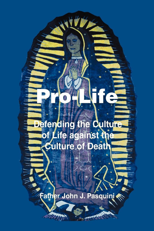 Pro-Life: Defending the Culture of Life against the Culture of Death Paperback