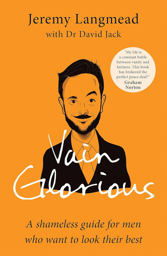 Vain Glorious: A shameless guide for men who want to look their best Paperback