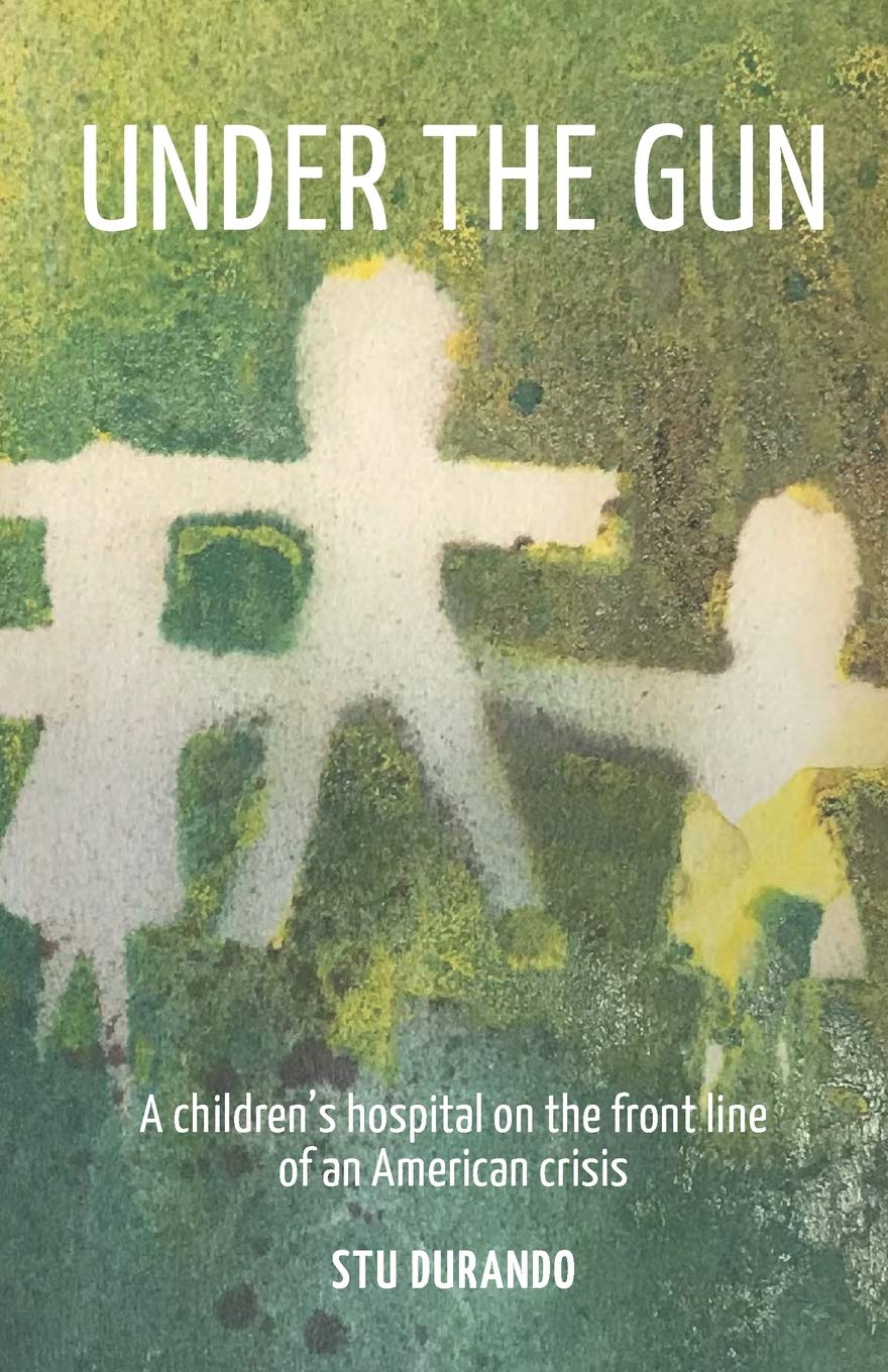 Under the Gun: A children's hospital on the front line of an American Crisis Paperback