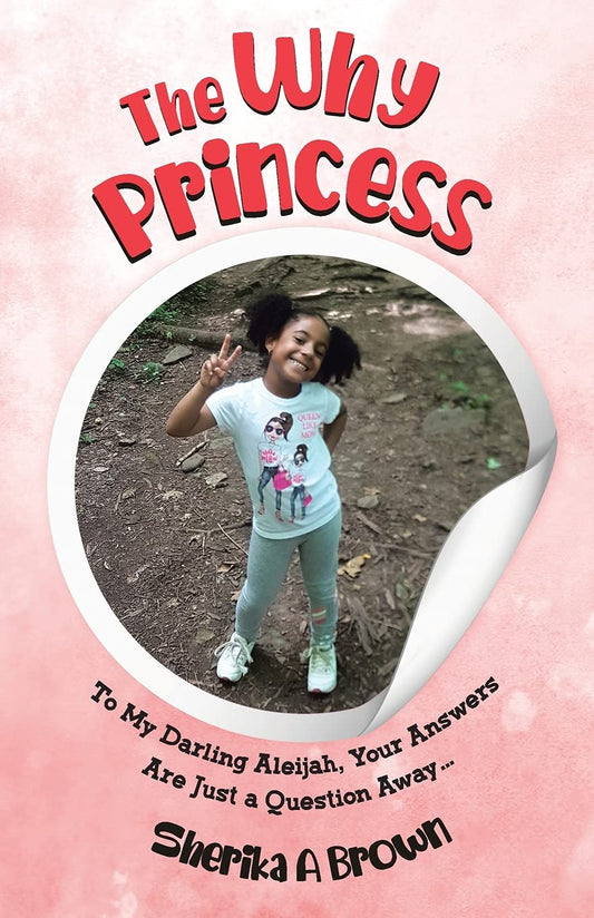 The Why Princess: To My Darling Aleijah, Your Answers Are Just a Question Away... Paperback