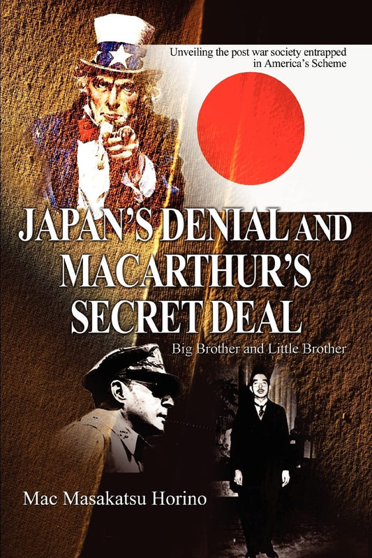 Japan´s Denial and MacArthur´s Secret Deal: Big Brother and Little Brother Paperback