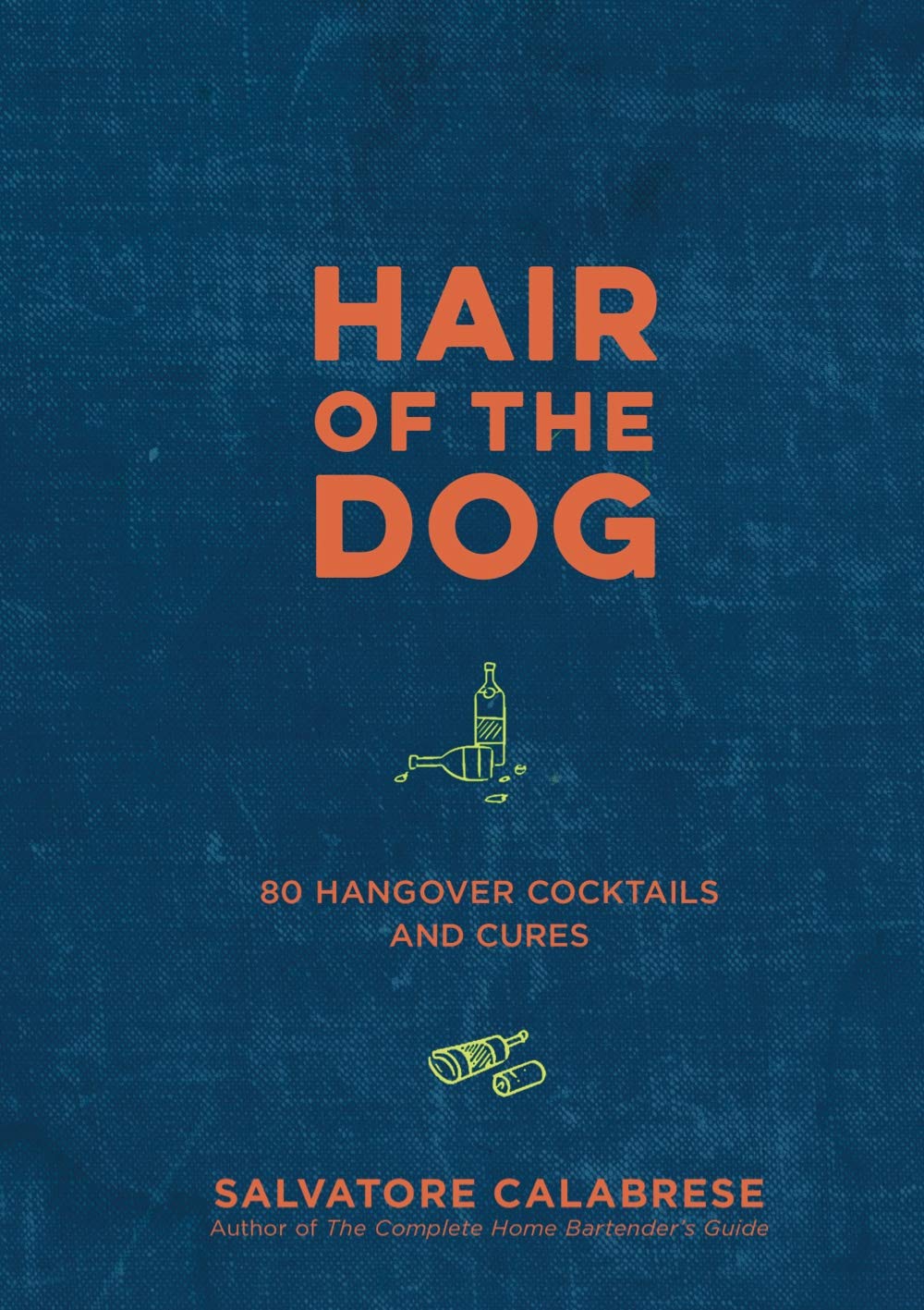 Hair of the Dog: 80 Hangover Cocktails and Cures - Hardcover