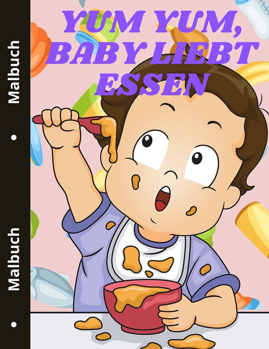 Yum yum, Baby liebt Essen: Niedliches Lebensmittel Malbuch für Kleinkinder Leckeres Essen Paperback