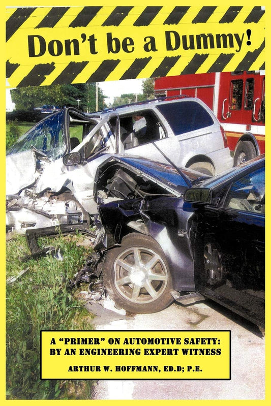 Don't be a Dummy: Primer on Automotive Safety by an Engineering Expert Witness - Paperback