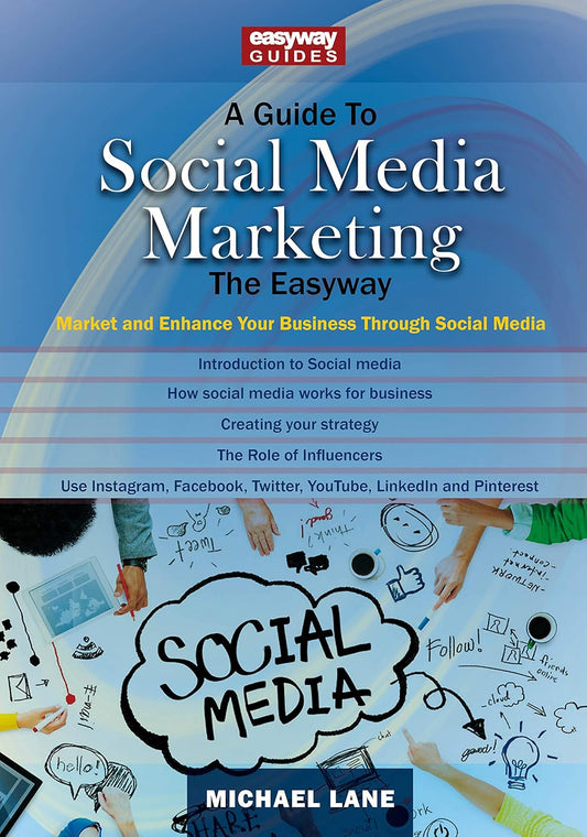 A Guide to Social Media Marketing: Market and Enhance Your Business Through Social Media Paperback