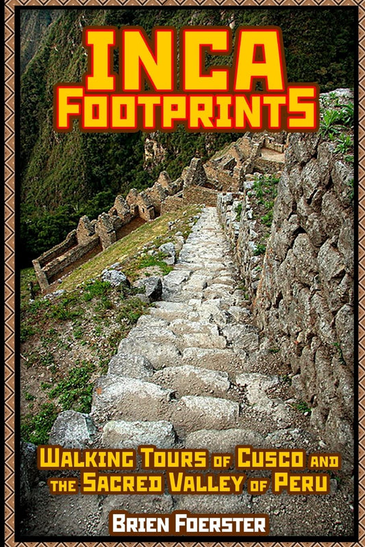 Inca Footprints: Walking Tours Of Cusco And The Sacred Valley Of Peru  - Paperback